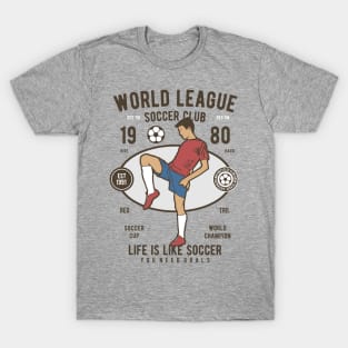 WORLD LEAGUE - LIFE IS LIKE SOCCER T-Shirt